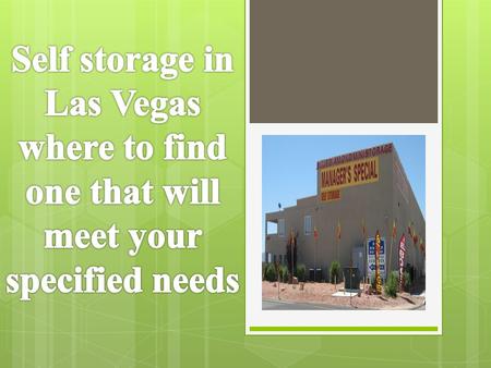 Let’s face it there are hundreds of different kinds of storage units available in Las Vegas. And each of these storage units are not equally built in.