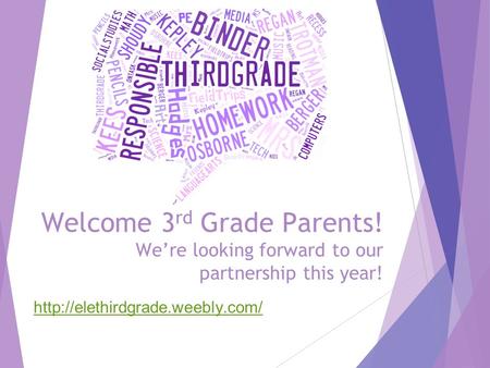 Welcome 3 rd Grade Parents! We’re looking forward to our partnership this year!