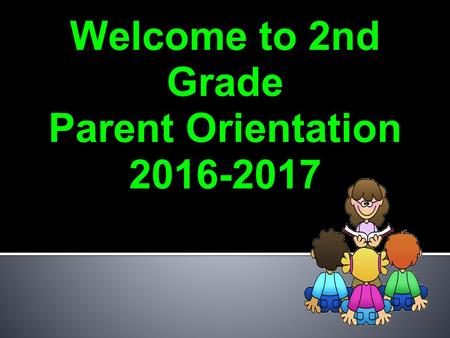 Welcome to 2nd Grade Parent Orientation