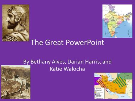 The Great PowerPoint By Bethany Alves, Darian Harris, and Katie Walocha.