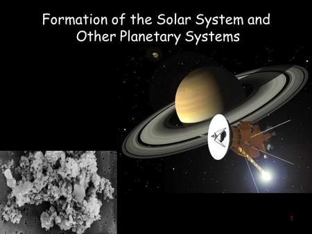 1 Formation of the Solar System and Other Planetary Systems.