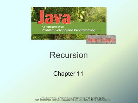 JAVA: An Introduction to Problem Solving & Programming, 6 th Ed. By Walter Savitch ISBN © 2012 Pearson Education, Inc., Upper Saddle River,