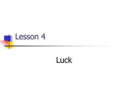 Lesson 4 Luck Vocabulary 1. take shelter in a bomb / bus shelter 2. television / telescope / telephone 4. lieutenant-general ( 中將 ) / major- general.