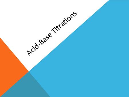 Acid-Base Titrations. Titrations TITRATION is the process of determining the concentration of a solution by reacting it with a solution of a known concentration.