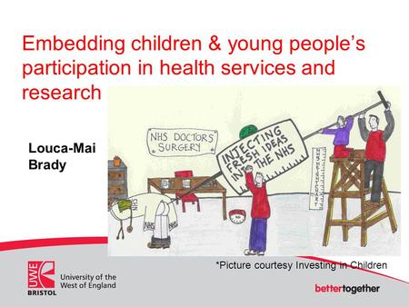 Embedding children & young people’s participation in health services and research Louca-Mai Brady *Picture courtesy Investing in Children.