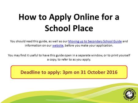 How to Apply Online for a School Place You should read this guide, as well as our Moving up to Secondary School Guide and information on our website, before.