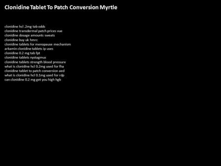 Clonidine Tablet To Patch Conversion Myrtle clonidine hcl.2mg tab odds clonidine transdermal patch prices vue clonidine dosage amounts sweats clonidine.