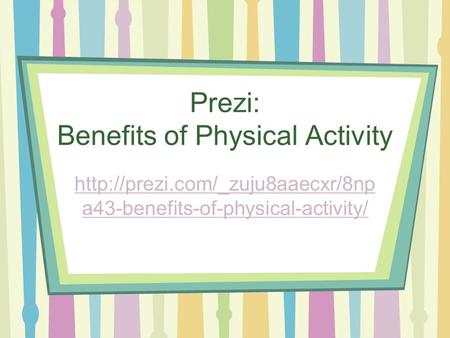 Prezi: Benefits of Physical Activity  a43-benefits-of-physical-activity/