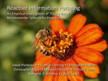 Reactive Information Foraging An Empirical Investigation of Theory-Based Recommender Systems for Programmers David Piorkowski  Scott D. Fleming  Christopher.