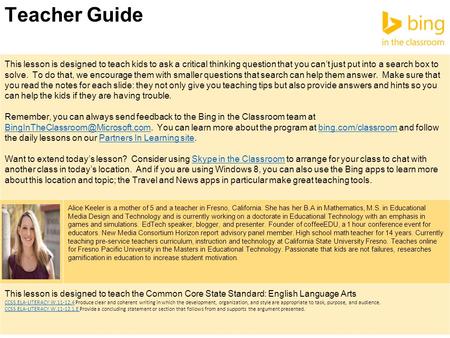 Teacher Guide This lesson is designed to teach kids to ask a critical thinking question that you can’t just put into a search box to solve. To do that,