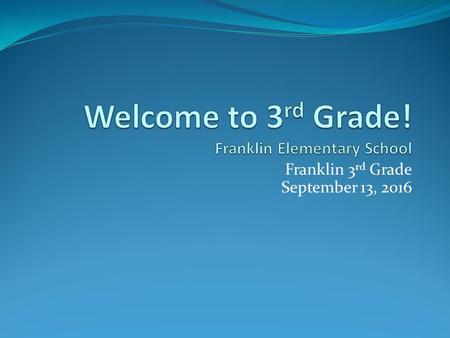 Franklin 3 rd Grade September 13, 2016 Introduction Mrs. Cubellis.