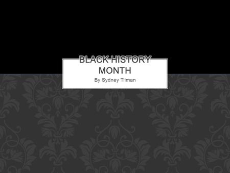 By Sydney Tiiman. The student will learn...  The Civil Rights Movement  Four famous African American Heroes  Four famous African American Events THIS.