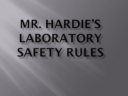 Horseplay is dangerous in the laboratory. 2: Secure all work before beginning a task.