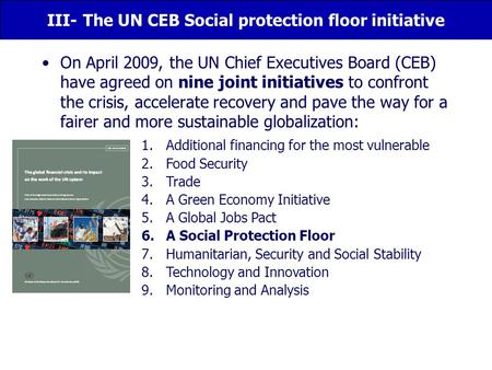 On April 2009, the UN Chief Executives Board (CEB) have agreed on nine joint initiatives to confront the crisis, accelerate recovery and pave the way for.