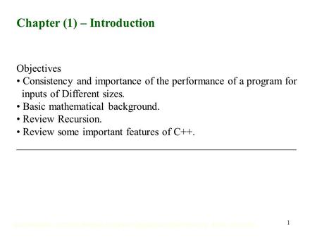 1 Chapter (1) – Introduction Objectives Consistency and importance of the performance of a program for inputs of Different sizes. Basic mathematical background.