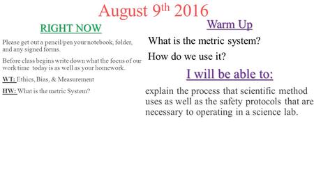 August 9 th 2016 RIGHT NOW Please get out a pencil/pen your notebook, folder, and any signed forms. Before class begins write down what the focus of our.