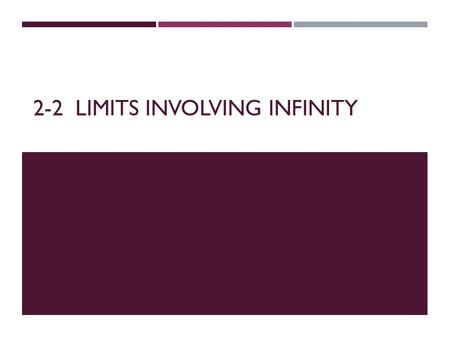 2-2 LIMITS INVOLVING INFINITY. Let’s start by considering and y = 0 is a horizontal asymptote because Def: The line y = b is a horizontal asymptote of.