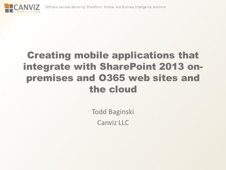 Software services delivering SharePoint, Mobile, and Business Intelligence solutions Creating mobile applications that integrate with SharePoint 2013 on-