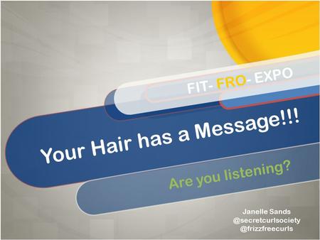 Your Hair has a Message!!! FIT- FRO- EXPO Are you listening?