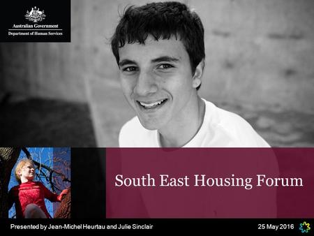 South East Housing Forum 25 May 2016Presented by Jean-Michel Heurtau and Julie Sinclair.