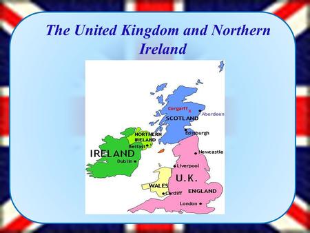 The United Kingdom and Northern Ireland. The British flag is called the “Union Jack”or the “Union Flag”. It means the union of nations. St. Patric’s Cross,