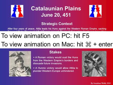 Catalaunian Plains June 20, 451 Strategic Context After four years of peace, Attila leads his Huns against the Western Roman Empire, sacking Trier and.