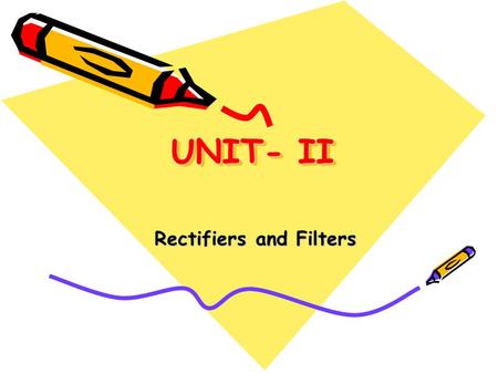 UNIT- II Rectifiers and Filters. Basic Rectifier setup, half wave rectifier, full wave rectifier, bridge rectifier, derivations of characteristics of.