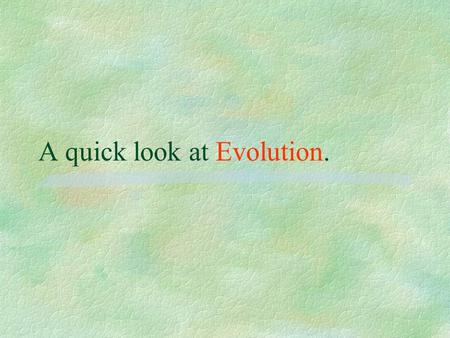 A quick look at Evolution. Charles Robert Darwin §Charles Robert Darwin (1809 –1882) was an English naturalist who proposed and provided scientific evidence.