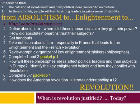 REVOLUTION!! When is revolution justified? …. Today? 1.King Leopold’s Ghost project 2.Define absolutism – where did these monarchs claim they got their.