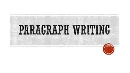 PARAGRAPH WRITING  Essays are made up of paragraphs!  A paragraph is a group of sentences that develop ONE topic.  A new paragraph is signaled by indenting.