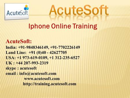 Iphone Online Training AcuteSoft: India: , Land Line: +91 (0) USA: , UK : +44.