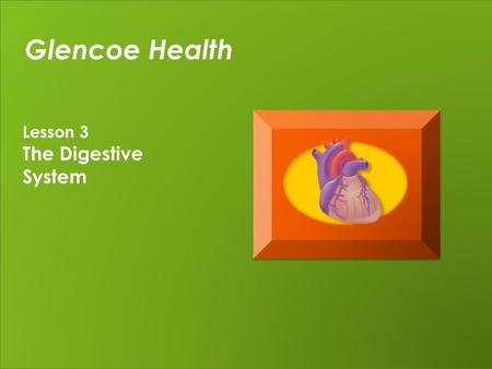 Glencoe Health Lesson 3 The Digestive System Pair/Share What are the three main processes (or functions) of Digestion? 30 Seconds…..