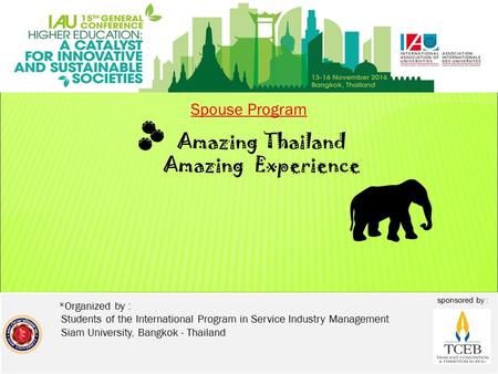 Sponsored by : *Organized by : Students of the International Program in Service Industry Management Siam University, Bangkok - Thailand Amazing Thailand.