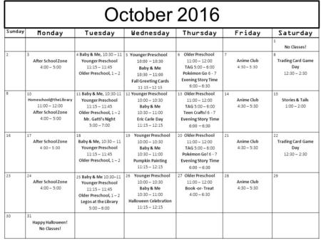 Sunday MondayTuesdayWednesdayThursdayFridaySaturday 1 No Classes! 2 3 After School Zone 4:00 – 5:00 4 Baby & Me, 10:30 – 11 Younger Preschool 11:15 – 11:45.