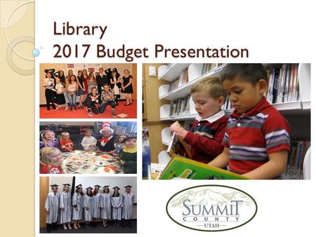 Library 2017 Budget Presentation. Library – What We Do The Library offers physical and digital materials and resources to the community to ensure equal.