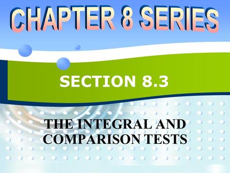 SECTION 8.3 THE INTEGRAL AND COMPARISON TESTS. P2P28.3 INFINITE SEQUENCES AND SERIES  In general, it is difficult to find the exact sum of a series.