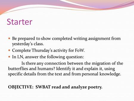 Starter Be prepared to show completed writing assignment from yesterday’s class. Complete Thursday’s activity for FoW. In LN, answer the following question: