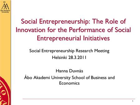 Social Entrepreneurship: The Role of Innovation for the Performance of Social Entrepreneurial Initiatives Social Entrepreneurship Research Meeting Helsinki.