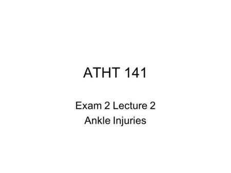 ATHT 141 Exam 2 Lecture 2 Ankle Injuries. Inversion Ankle Sprain Grade 1 MOI: Forceful plantarflexion and inversion H: “Rolled my ankle” O: Inflammation,