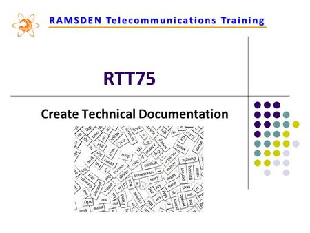 RAMSDENTelecommunications Training RAMSDEN Telecommunications Training RTT75 Create Technical Documentation.