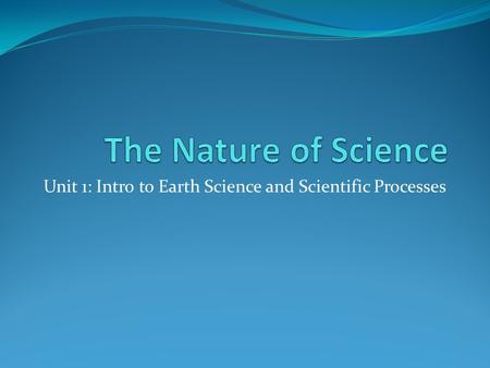 Unit 1: Intro to Earth Science and Scientific Processes.