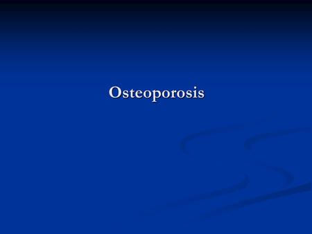 Osteoporosis. Definitions: - - Osteoblasts: Fibroblasts essential for bone formation and mineralization of bone matrix - - Osteoclasts: Cells that break.