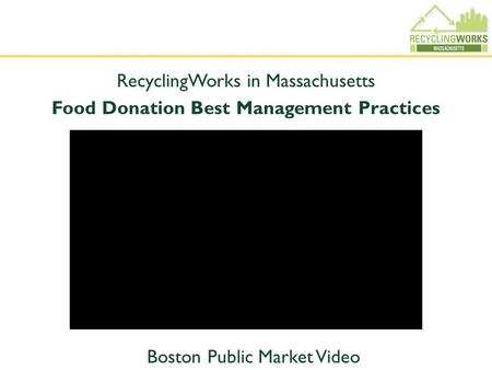 RecyclingWorks in Massachusetts Food Donation Best Management Practices Boston Public Market Video.