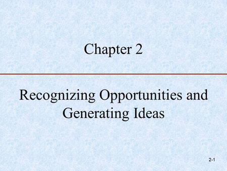 Chapter Recognizing Opportunities and Generating Ideas.