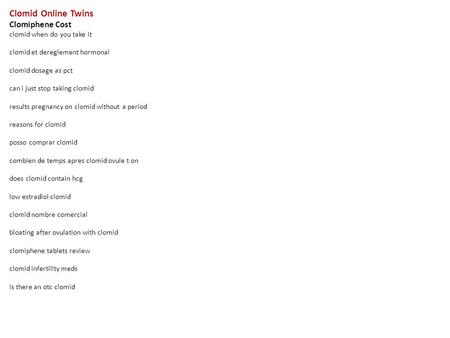 Clomid Online Twins Clomiphene Cost clomid when do you take it clomid et dereglement hormonal clomid dosage as pct can i just stop taking clomid results.