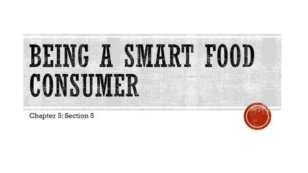 Chapter 5: Section 5.  Health Terms  Food additives – substances added to food intentionally to produce a desired effect.  Enriched food – a food in.