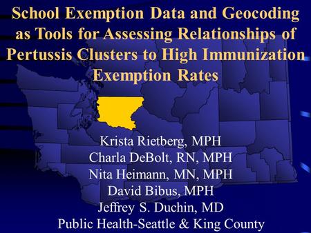 Krista Rietberg, MPH Charla DeBolt, RN, MPH Nita Heimann, MN, MPH David Bibus, MPH Jeffrey S. Duchin, MD Public Health-Seattle & King County School Exemption.