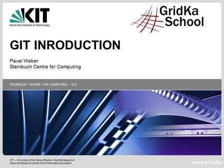 KIT – University of the State of Baden-Wuerttemberg and National Research Center of the Helmholtz Association STEINBUCH CENTRE FOR COMPUTING - SCC