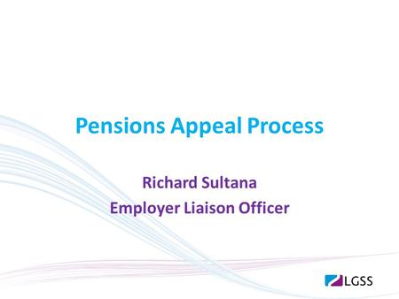 Pensions Appeal Process Richard Sultana Employer Liaison Officer.