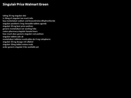 Singulair Price Walmart Green taking 20 mg singulair eksi is 20mg of singulair too much ielts buy montelukast sodium and levocetirizine dihydrochloride.